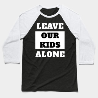 Leave Our Kids Alone Baseball T-Shirt